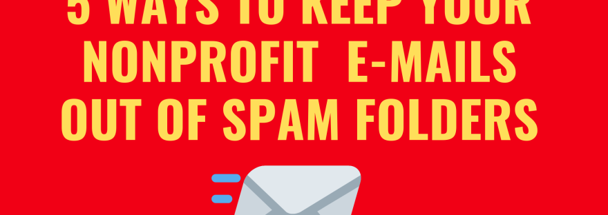 Title image: 5 ways to keep your nonprofit e-mails out of spam folders