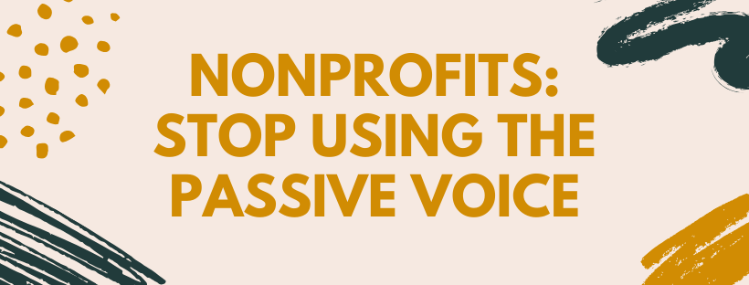 Nonprofits: Stop Using the Passive&nbsp;Voice